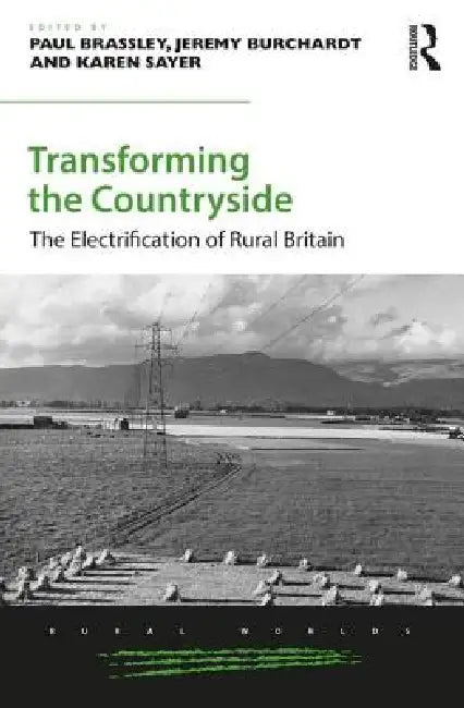 Transforming The Countryside: The Electrification Of Rural Britain by Paul Brassley