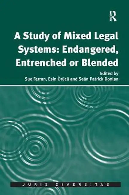 A Study of Mixed Legal Systems: Endangered, Entrenched or Blended by Sue Farran