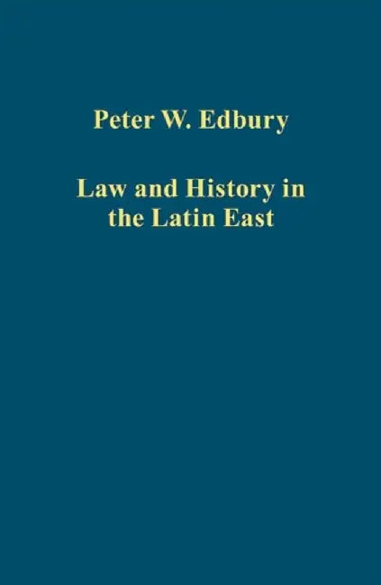 Law and History in the Latin East by Peter W. Edbury