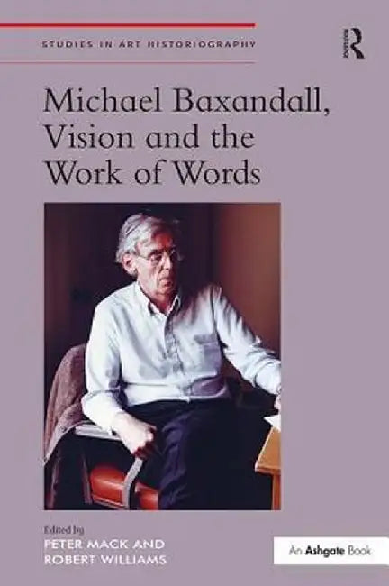 Michael Baxandall, Vision and the Work of Words by Peter Mack