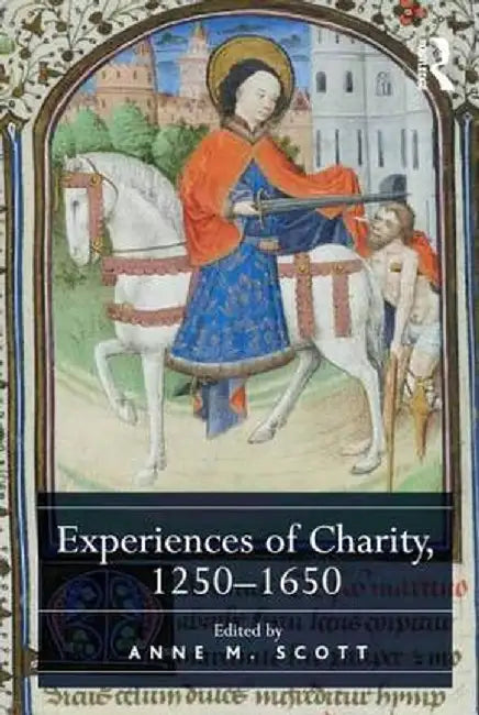Experiences of Charity, 1250-1650 by Anne M. Scott