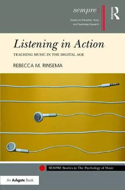 Listening in Action: Teaching Music in the Digital Age by Rebecca Rinsema