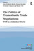 The Politics of Transatlantic Trade Negotiations: Ttip in a Globalized World by Jean-Frederic Morin, Tereza Novotná, Frederik Ponjaert