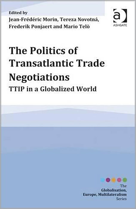 The Politics Of Transatlantic Trade Negotiations: TTip in a Globalized World