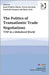 The Politics Of Transatlantic Trade Negotiations: TTip in a Globalized World by Jean-Frédéric Morin, Tereza Novotnà, Frederik Ponjaert