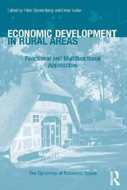 Economic Development in Rural Areas: Functional and Multifunctional Approaches by Peter Dannenberg