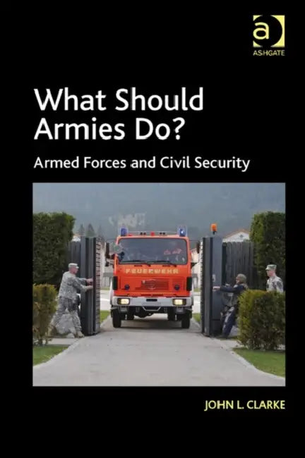 What Should Armies Do?: Armed Forces And Civil Security by John L. Clarke