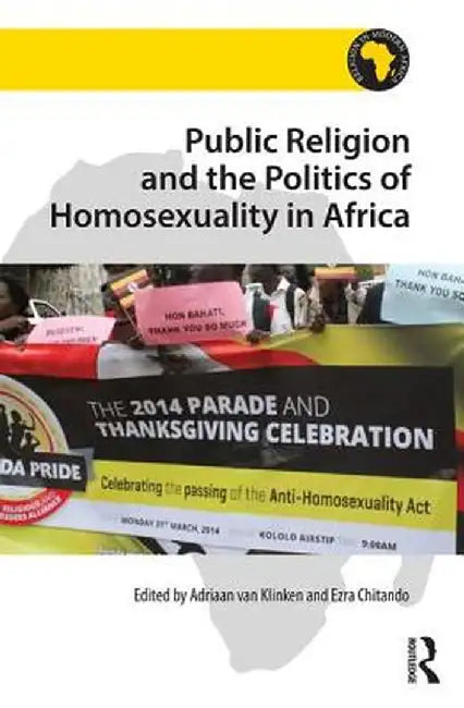 Public Religion and the Politics of Homosexuality in Africa by Adriaan van Klinken