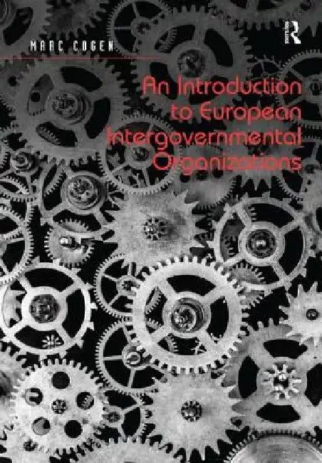 An Introduction to European Intergovernmental Organizations by Marc Cogen