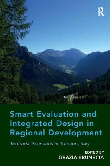 Smart Evaluation and Integrated Design in Regional Development: Territorial Scenarios in Trentino, Italy by Grazia Brunetta