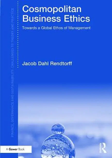 Cosmopolitan Business Ethics: Towards a Global Ethos of Management by Jacob Dahl Rendtorff
