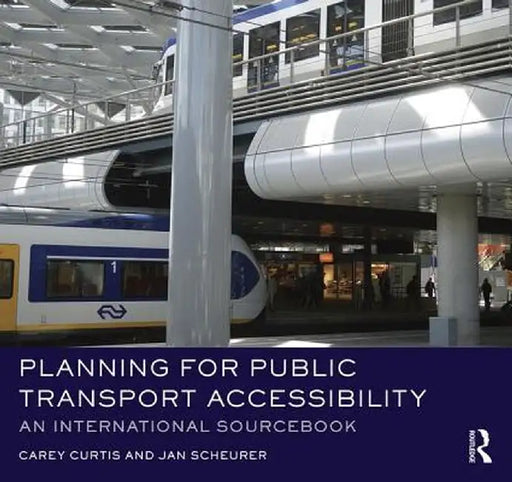 Planning for Public Transport Accessibility: An International Sourcebook by Carey Curtis