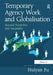Temporary Agency Work and Globalisation: Beyond Flexibility and Inequality by Huiyan Fu