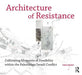 Architecture of Resistance: Cultivating Moments of Possibility Within the Palestinian/Israeli Conflict by Yara Sharif