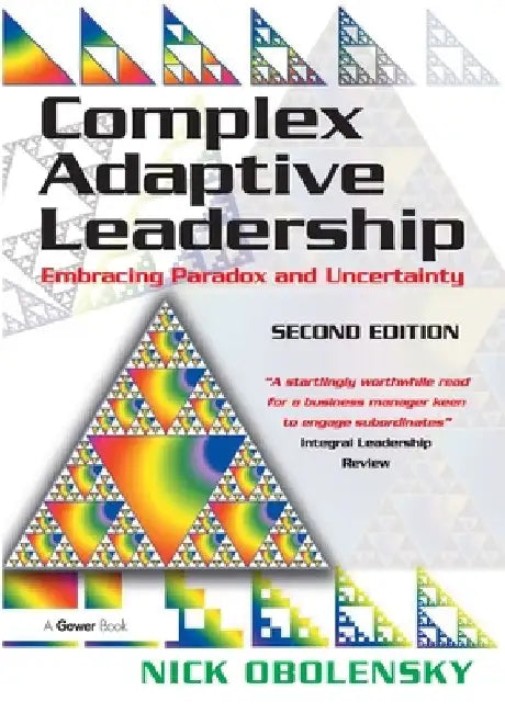 Complex Adaptive Leadership: Embracing Paradox and Uncertainty by Nick Obolensky