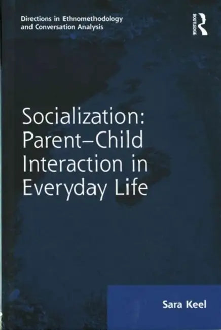 Socialization: Parent-Child Interaction in Everyday Life by Sara Keel