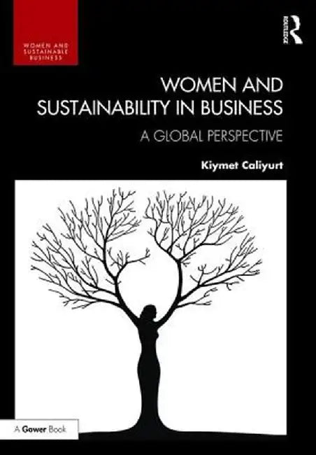 Women and Sustainability in Business: A Global Perspective by Kiymet Caliyurt