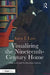 Visualizing The Nineteenth-Century Home: Modern Art And The Decorative Impulse by Anca I. Lasc