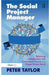 The Social Project Manager: Balancing Collaboration with Centralised Control in a Project Driven World by Peter Taylor