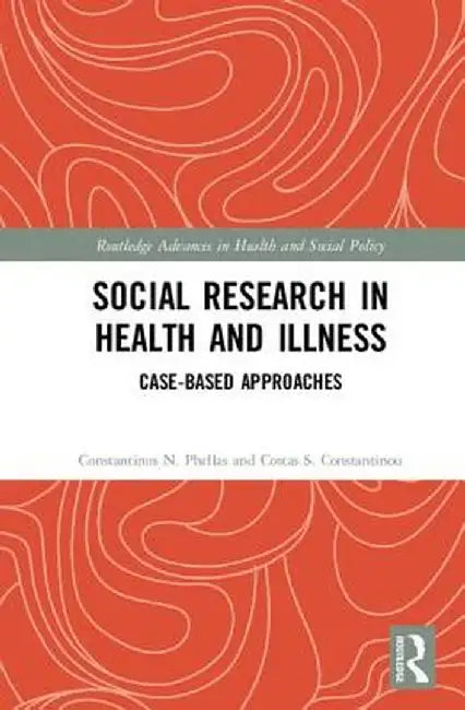 Social Research in Health and Illness: Case-Based Approaches by Constantinos N. Phellas