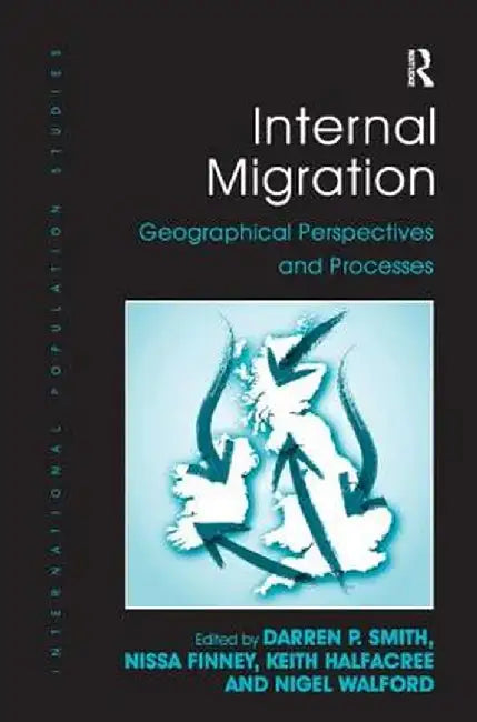 Internal Migration: Geographical Perspectives and Processes by Darren P. Smith, Nissa Finney, Keith Halfacree