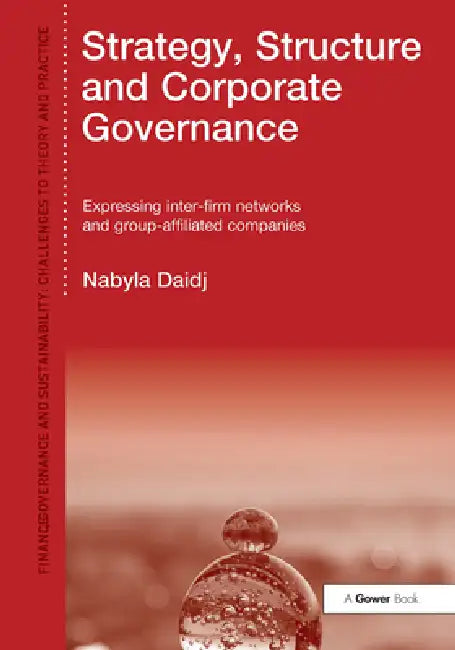Strategy, Structure and Corporate Governance: Expressing Inter-Firm Networks and Group-Affiliated Companies by Nabyla Daidj