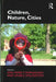Children, Nature, Cities by Ann Marie F. Murnaghan