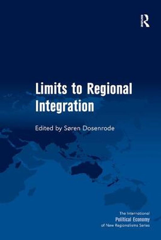 Limits To Regional Integration by Soren Dosenrode, Timothy M. Shaw