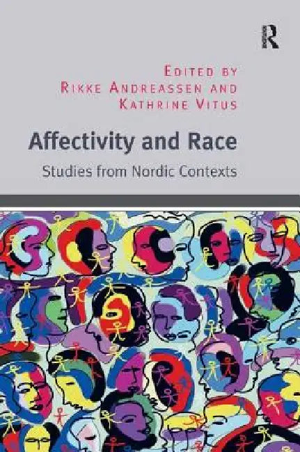 Affectivity and Race: Studies from Nordic Contexts by Rikke Andreassen
