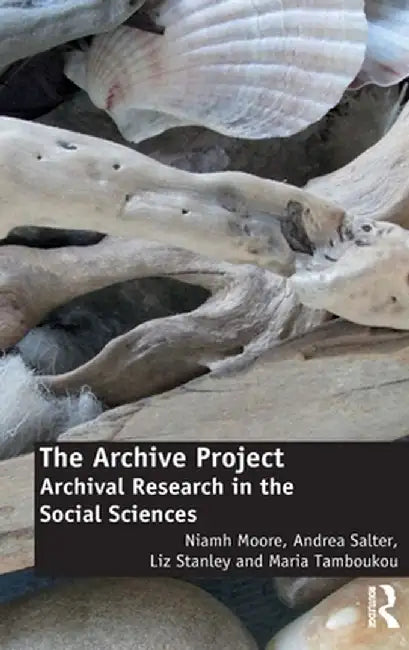 The Archive Project: Archival Research in the Social Sciences by Niamh Moore