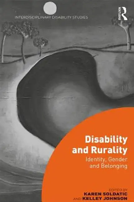 Disability and Rurality: Identity, Gender and Belonging by Karen Soldatic