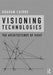 Visioning Technologies: The Architectures Of Sight by Graham Cairns