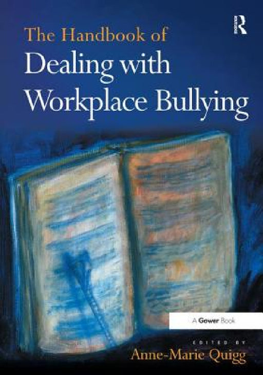 The Handbook of Dealing with Workplace Bullying by Anne-Marie Quigg