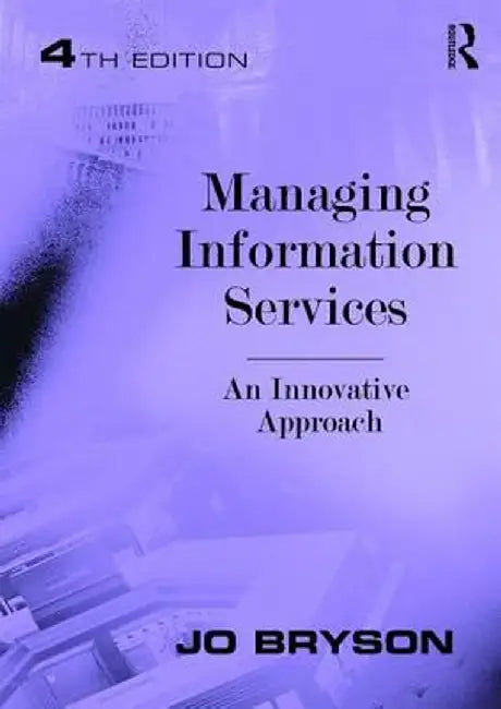 Managing Information Services: An Innovative Approach by Jo Bryson