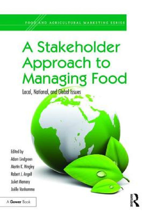 A Stakeholder Approach to Managing Food: Local, National, and Global Issues by Adam Lindgreen, Martin K. Hingley, Robert J. Angell