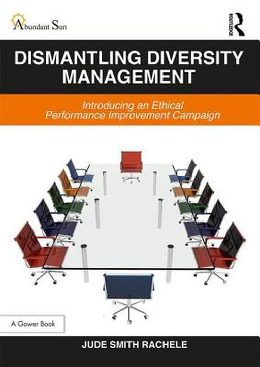 Dismantling Diversity Management: Introducing an Ethical Performance Improvement Campaign by Jude Smith Rachele