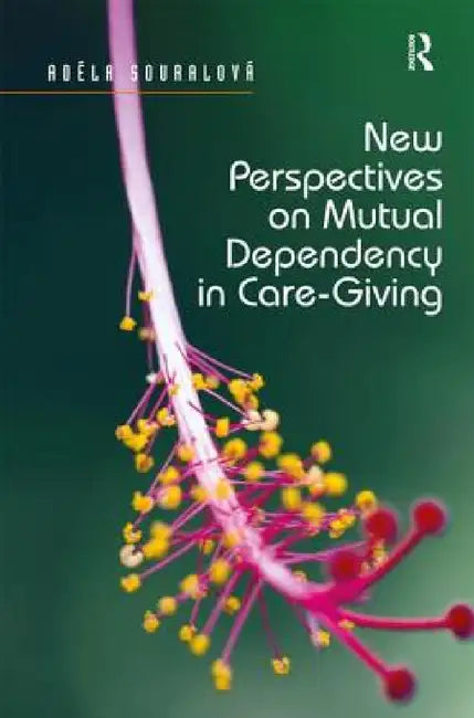 New Perspectives on Mutual Dependency in Care-Giving by Adéla Souralová