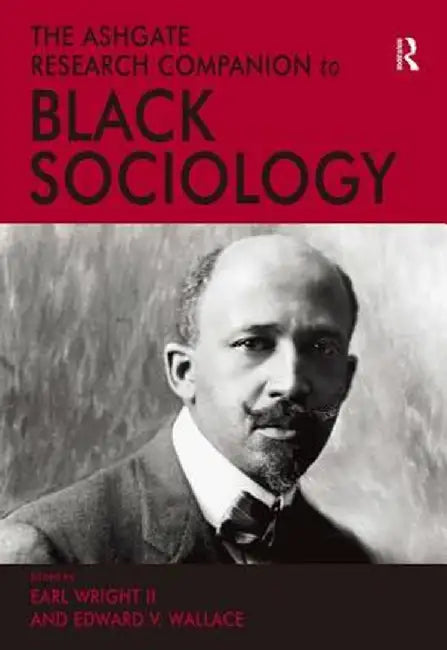 The Ashgate Research Companion to Black Sociology by Earl Wright II