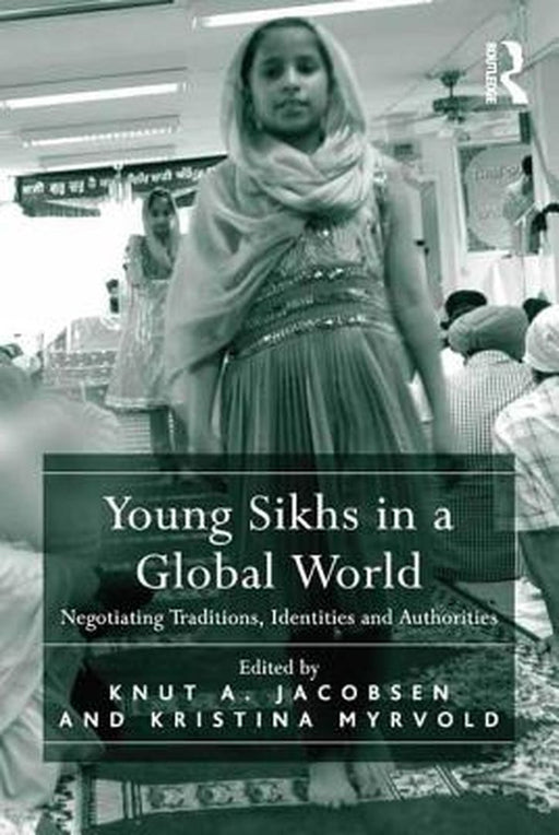 Young Sikhs In A Global World by Knut A. Jacobsen, Kristina Myrvold