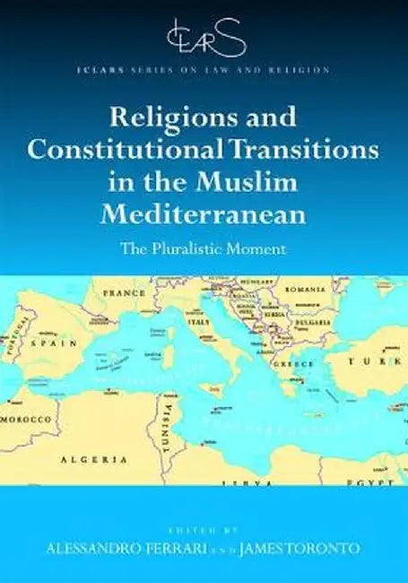 Religions and Constitutional Transitions in the Muslim Mediterranean: The Pluralistic Moment by Alessandro Ferrari