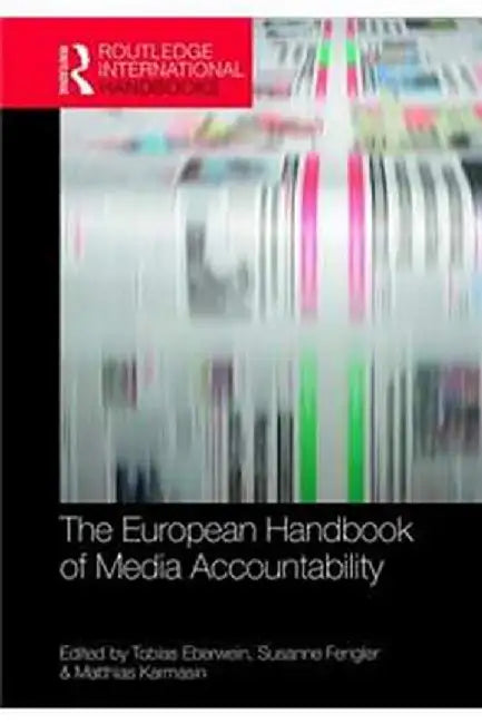 The European Handbook of Media Accountability by Susanne Fengler, Matthias Karmasin