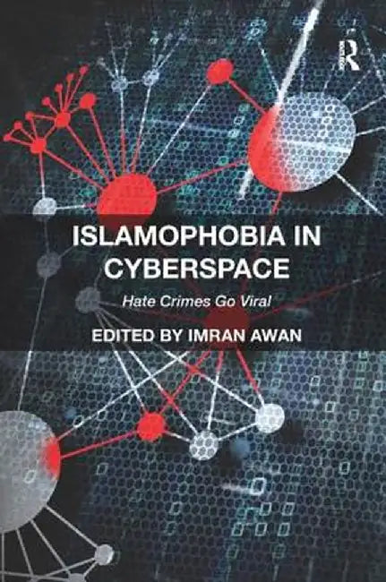 Islamophobia in Cyberspace: Hate Crimes Go Viral by Imran Awan