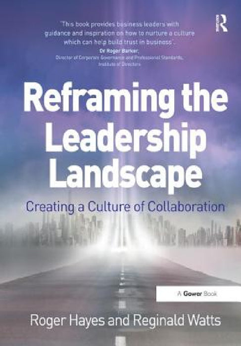 Reframing the Leadership Landscape: Creating a Culture of Collaboration by Roger Hayes, Reginald Watts