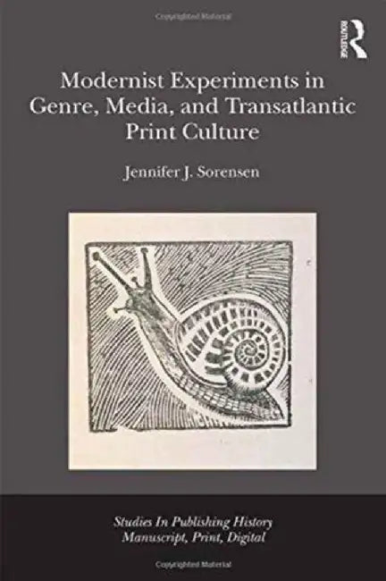 Modernist Experiments in Genre, Media, and Transatlantic Print Culture by Jennifer Julia Sorensen