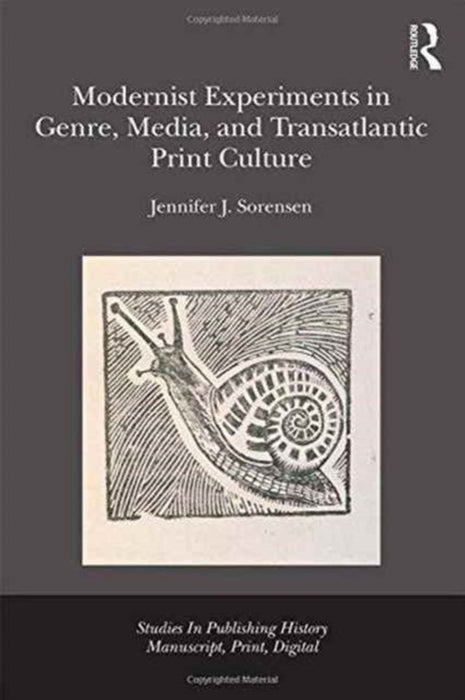 Modernist Experiments in Genre, Media, and Transatlantic Print Culture by Jennifer Julia Sorensen