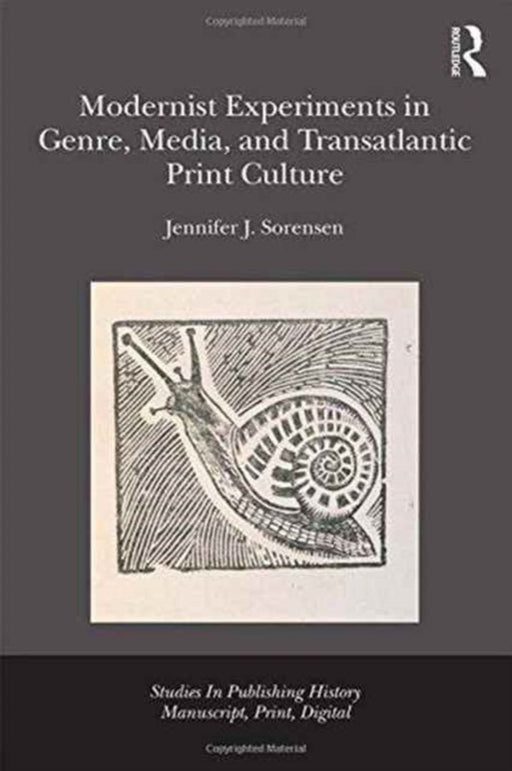 Modernist Experiments in Genre, Media, and Transatlantic Print Culture by Jennifer Julia Sorensen