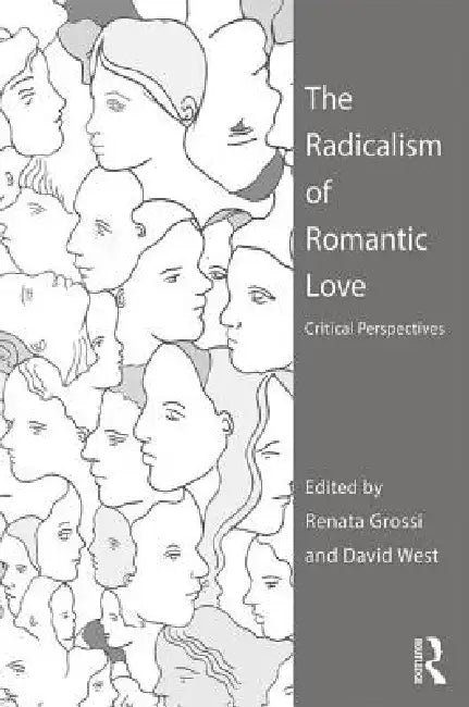 The Radicalism of Romantic Love: Critical Perspectives by Renata Grossi