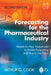 Forecasting for the Pharmaceutical Industry by Arthur G. Cook