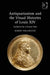 Antiquarianism and the Visual Histories of Louis XIV: Artifacts for a Future Past by Robert Wellington