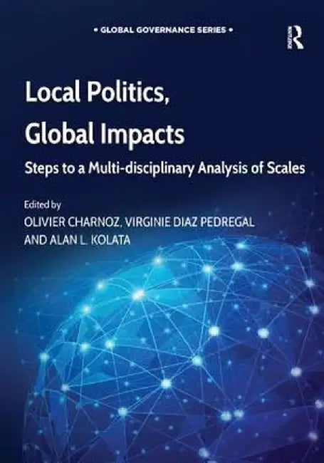 Local Politics, Global Impacts: Steps to a Multi-Disciplinary Analysis of Scales by Olivier Charnoz